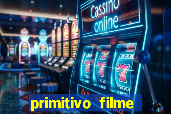 primitivo filme completo dublado mega filmes